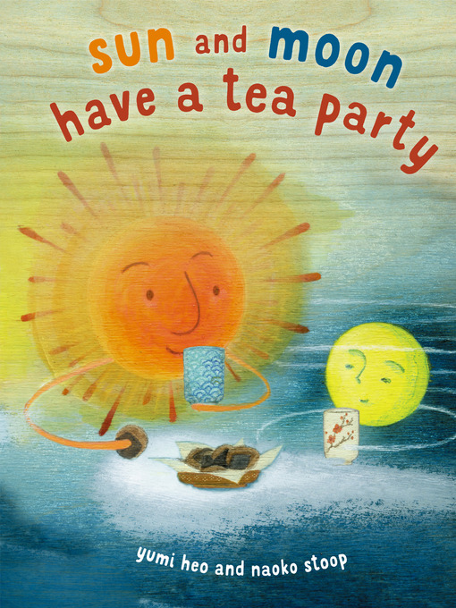 Title details for Sun and Moon Have a Tea Party by Yumi Heo - Wait list